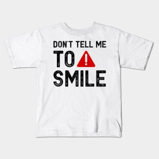 Don't tell me to smile Kids T-Shirt